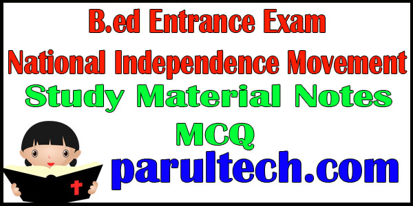 B.ed National Independence Movement Entrance Exam Study Material Notes MCQ